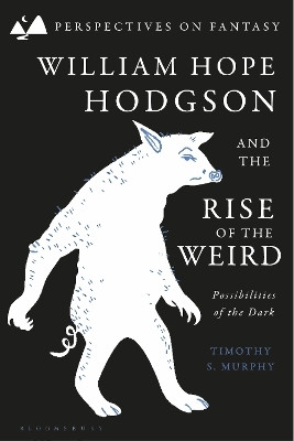 William Hope Hodgson and the Rise of the Weird(English, Paperback, Murphy Timothy S. Dr)