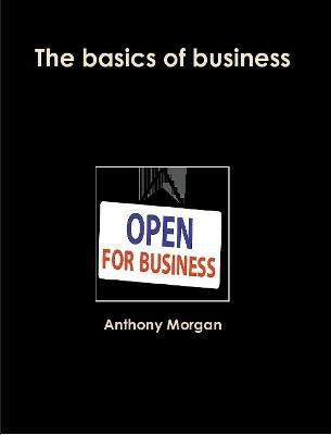 The Basics of Business(English, Paperback, Morgan Anthony)