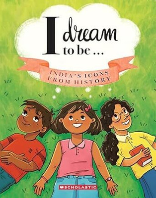 I Dream to be- India's Icons from History(English, Paperback, unknown)