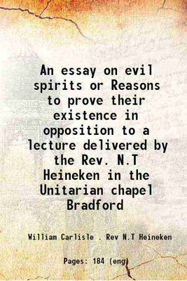 An essay on evil spirits or Reasons to prove their existence in opposition to a lecture delivered by the Rev. N.T Heineken in the Unitarian chapel Bradford 1825 [Hardcover](Hardcover, William Carlisle . Rev N.T Heineken)