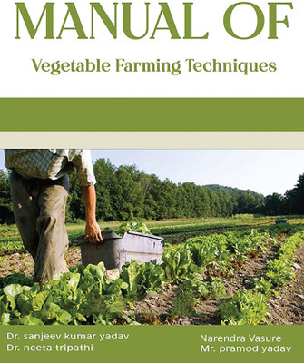 MANUAL OF Vegetable Farming Techniques(Paperback, Dr. Sanjeev Kumar Yadav,Dr. Neeta Tripathi,Dr Narendra Vasure,Pramod Yadav)