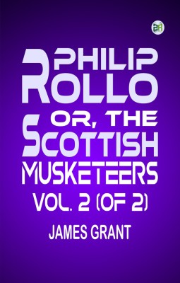 Philip Rollo or The scottish Musketeers Vol. 2 (of 2)(Paperback, James Grant)