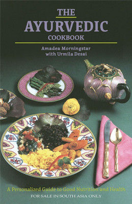The Ayurvedic Cookbook: A Personalized Guide to Good Nutrition and Health(Paperback, Amadea Morningstar, Urmila Desai)