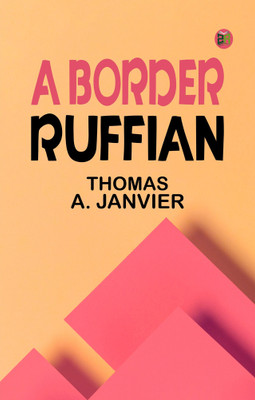 A Border Ruffian(Paperback, THOMAS A. JANVIER)