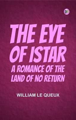 The Eye of Istar A Romance of the Land of No Return(Paperback, William Le Queux)