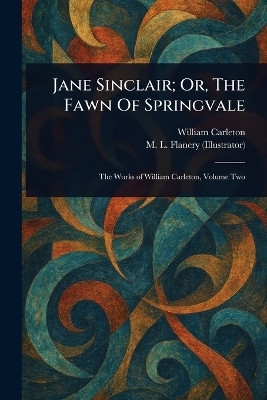 Jane Sinclair; Or, The Fawn Of Springvale(English, Paperback, Carleton William)