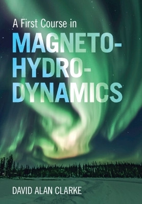A First Course in Magnetohydrodynamics(English, Hardcover, Clarke David Alan)