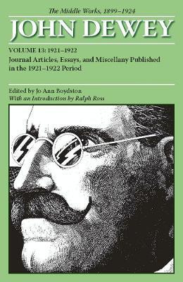 The Collected Works of John Dewey V. 13; 1921-1922, Journal Articles, Essays, and Miscellany Published in the 1921-1922 Period(English, Paperback, Dewey John)
