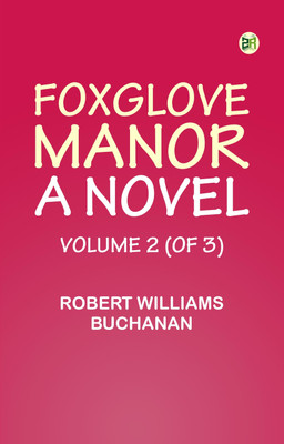 Foxglove Manor: A Novel, Volume 2 (of 3)(Paperback, Robert Williams Buchanan)