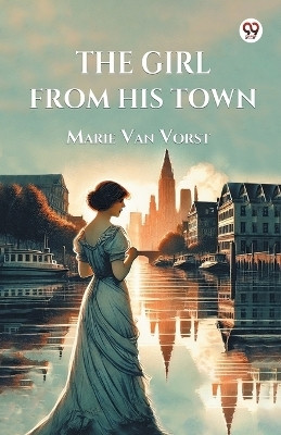 The Girl From His Town(Paperback, Marie Van Vorst)