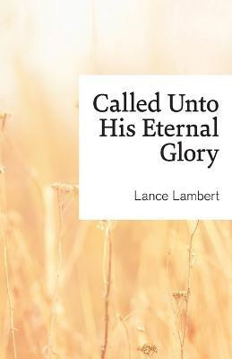 Called Unto His Eternal Glory(English, Paperback, Lambert Lance)