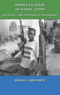 Female Soldiers in Sierra Leone(English, Electronic book text, MacKenzie Megan H.)