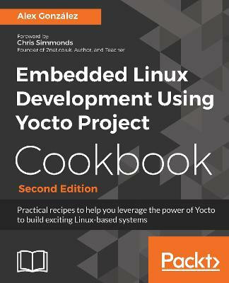 Embedded Linux Development Using Yocto Project Cookbook -(English, Electronic book text, Gonzalez Alex)