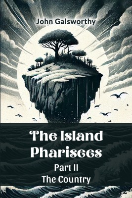 The Island Pharisees Part II the Country(English, Paperback, Galsworthy John)