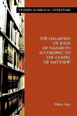 The Halakhah of Jesus of Nazareth According to the Gospel of Matthew(English, Paperback, Sigal Phillip)