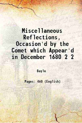 Miscellaneous Reflections, Occasion'd by the Comet which Appear'd in December 1680 Volume 2 1708 [Hardcover](Hardcover, Bayle)