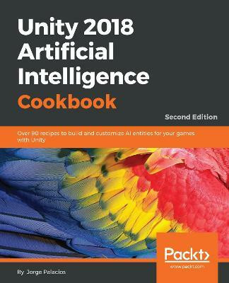 Unity 2018 Artificial Intelligence Cookbook(English, Paperback, Palacios Jorge)