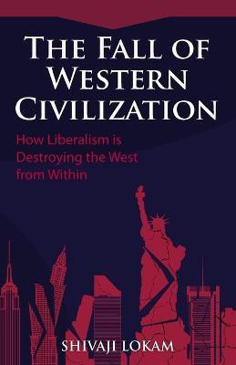 The Fall of Western Civilization(English, Paperback, Lokam Shivaji)