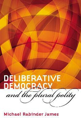 Deliberative Democracy and the Plural Polity(English, Paperback, James Michael Rabinder)