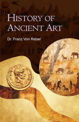 History of Ancient Art(Hardcover, Franz Von Reber)
