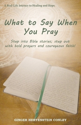 What to Say When You Pray(English, Paperback, Conley Ginger Hertenstein)