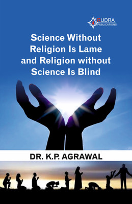 SCIENCE WITHOUT RELIGION IS LAME AND
RELIGION WITHOUT SCIENCE IS BLIND(Paperback, Dr.K.P.Agrawal)