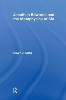 Jonathan Edwards and the Metaphysics of Sin(English, Paperback, Crisp Oliver D.)