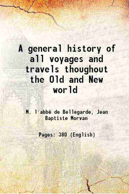 A general history of all voyages and travels thoughout the Old and New world 1708 [Hardcover](Hardcover, M. l'abbé de Bellegarde, Jean Baptiste Morvan)