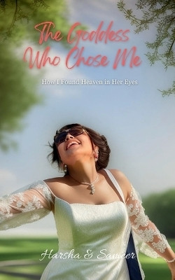 The Goddess Who Chose Me  - How I Found Heaven in Her Eyes(Paperback, Harsha, Sameer Nagi)