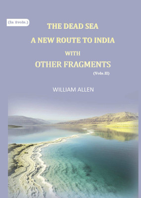 The Dead sea, a new route to India: with other fragments 2nd [Hardcover](Hardcover, William Allen)