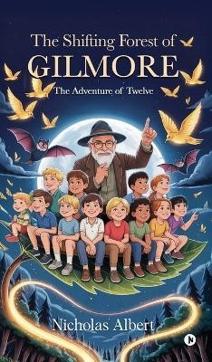 The Shifting Forest of Gilmore(English, Hardcover, Nicholas Albert)