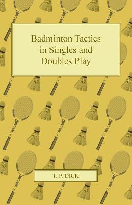 Badminton Tactics in Singles and Doubles Play(English, Paperback, Dick T. P.)
