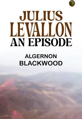 Julius LeVallon: An Episode(Paperback, Algernon Blackwood)