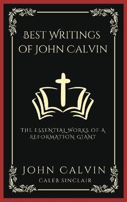 Best Writings of John Calvin(English, Hardcover, Calvin John)