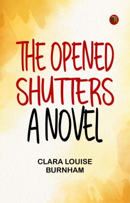 The Opened Shutters: A Novel(Paperback, Clara Louise Burnham)