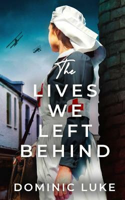 THE LIVES WE LEFT BEHIND an evocative and charming WW1 family saga(English, Paperback, Luke Dominic)