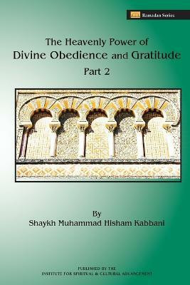 The Heavenly Power of Divine Obedience and Gratitude, Volume 2(English, Paperback, Kabbani Shaykh Muhammad Hisham)