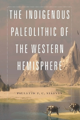 The Indigenous Paleolithic of the Western Hemisphere(English, Hardcover, Steeves Paulette F. C.)