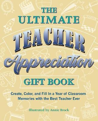 The Ultimate Teacher Appreciation Gift Book(English, Paperback, Brock Annie)