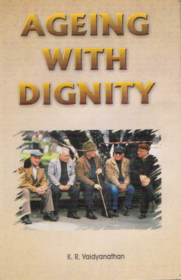 Ageing With Dignity  - Old Age Problems and Solutions(Hardcover, K.R. Vaidyanathan)