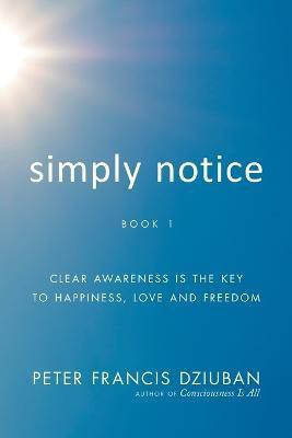 Simply Notice(English, Paperback, Dziuban Peter Francis)
