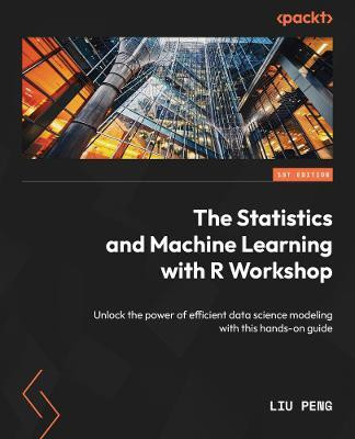 The Statistics and Machine Learning with R Workshop(English, Paperback, Peng Liu)