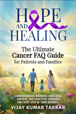 Hope and Healing  - (Comprehensive Answers, Emotional Support, and Practical Guidance for Every Step of Your Journey)(English, Hardcover, Vijay Kumar Takkar)