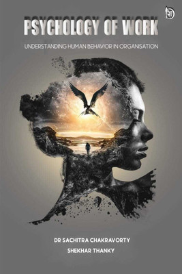 Psychology of Work
Understanding Human Behavior in Organizations(Paperback, Dr. Sachitra Chakravorty, Shekhar Thanky)