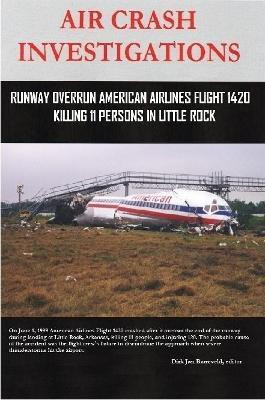AIR CRASH INVESTIGATIONS - Runway Overrun American Airlines Flight 1420 - Killing 11 Persons In Little Rock(English, Paperback, Barreveld Dirk)