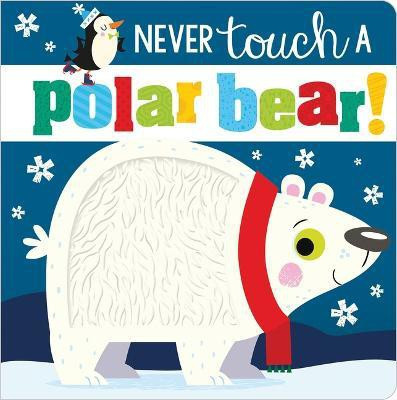 Never Touch a Polar Bear!(English, Board book, Make Believe Ideas, Ltd. Rosie)