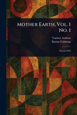 Mother Earth, Vol. 1 No. 1(English, Paperback, Various Emma)