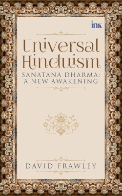 Universal Hinduism: Sanatana Dharma: A New Awakening(Paperback, David Frawley)