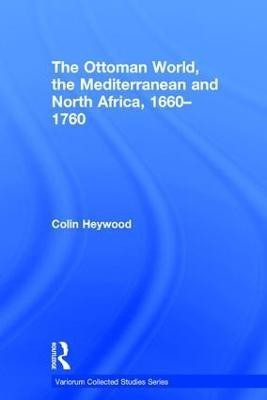 The Ottoman World, the Mediterranean and North Africa, 1660-1760(English, Hardcover, Heywood Colin)