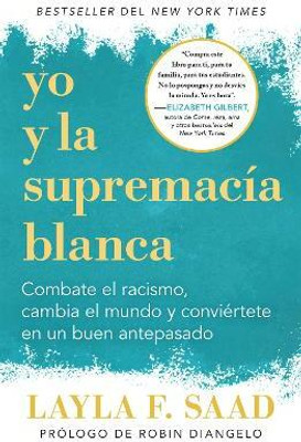 Yo y la supremacia blanca: Combate el racismo, cambia el mundo y conviertete en un buen antepasado / Me and White Supremacy(Spanish, Paperback, Saad Layla F.)
